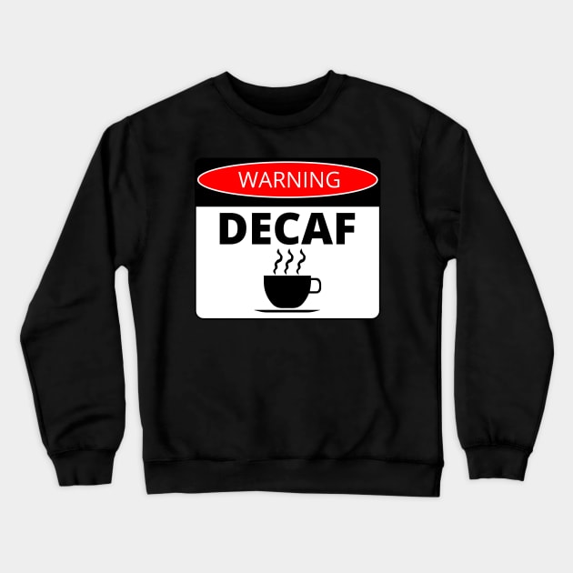 Decaf Coffee Warning Caution Label Decal Sticker Crewneck Sweatshirt by GregFromThePeg